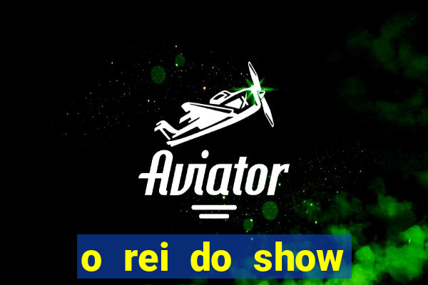 o rei do show filme completo dublado drive